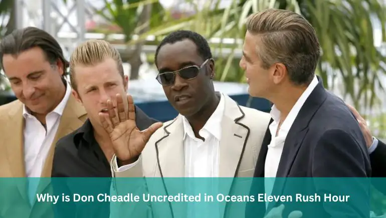 Why is Don Cheadle Uncredited in Oceans Eleven Rush Hour