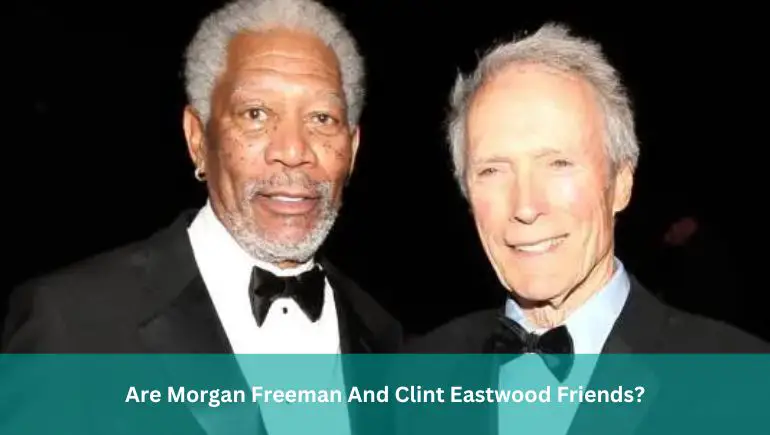 Are Morgan Freeman And Clint Eastwood Friends