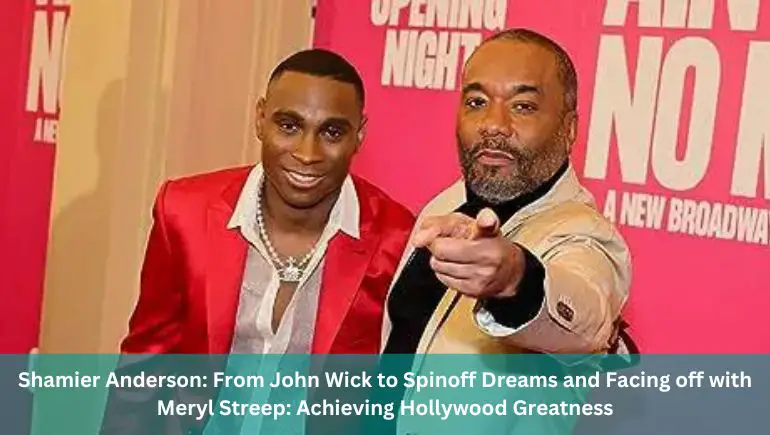 Shamier Anderson: From John Wick to Spinoff Dreams and Facing off with Meryl Streep: Achieving Hollywood Greatness