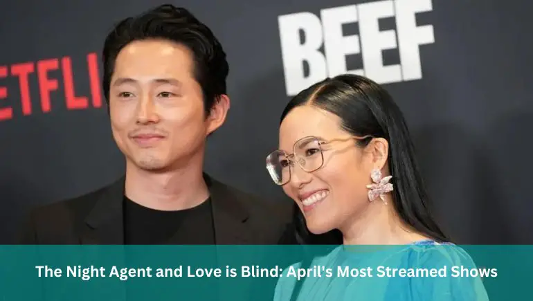 The Night Agent and Love is Blind: April's Most Streamed Shows
