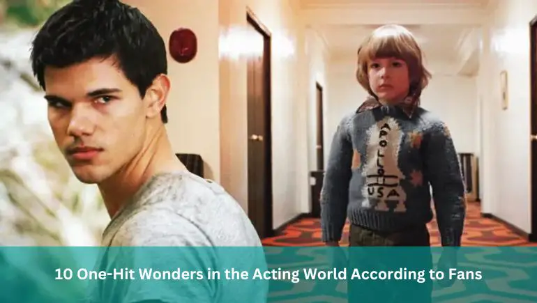 10 One-Hit Wonders in the Acting World According to Fans
